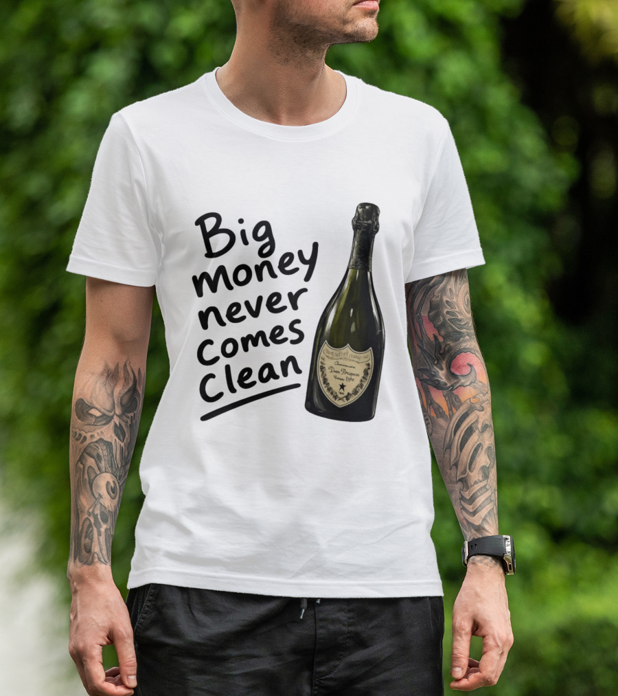 Big Money Never Comes Clean Dom Pérignon Bottle T-Shirt