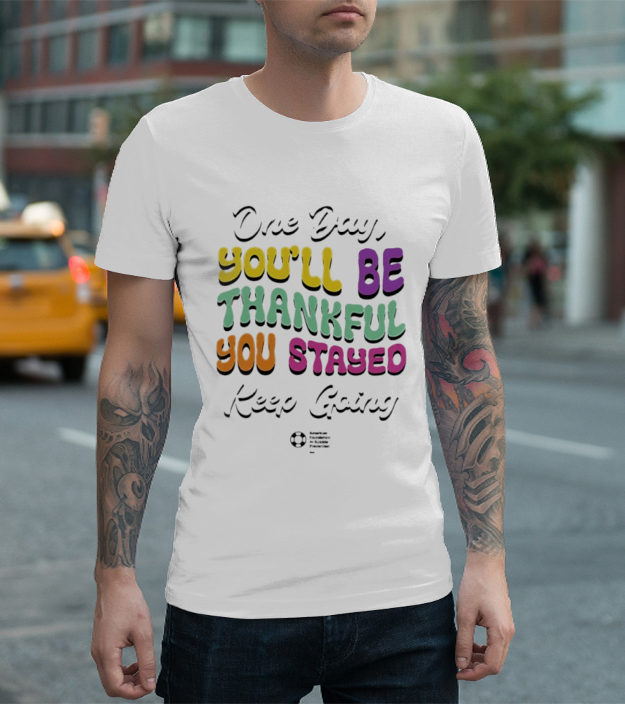 One Day Youll Be Thankful You Stayed Keep Going T-Shirt