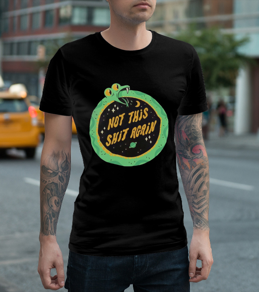 Not This Shit Again Snake Circular Design With Moon And Planet T-Shirt
