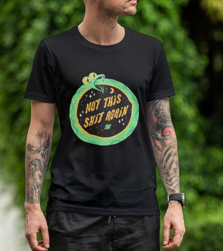 Not This Shit Again Snake Circular Design With Moon And Planet T-Shirt