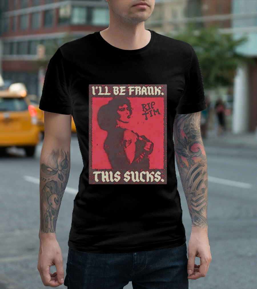 I'll Be Frank Rip Tim This Sucks T-Shirt