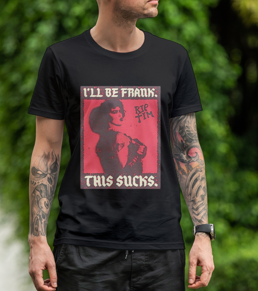 I'll Be Frank Rip Tim This Sucks T-Shirt