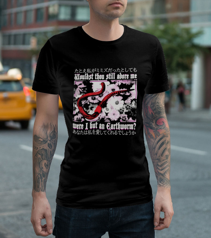 Wouldst Thou Still Adore Me Were I But An Earthworm Red Floral Japanese T-Shirt