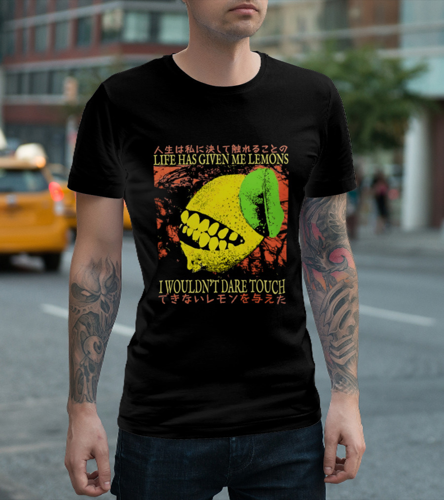 Life Has Given Me Lemons I Wouldn't Dare Touch T-Shirt