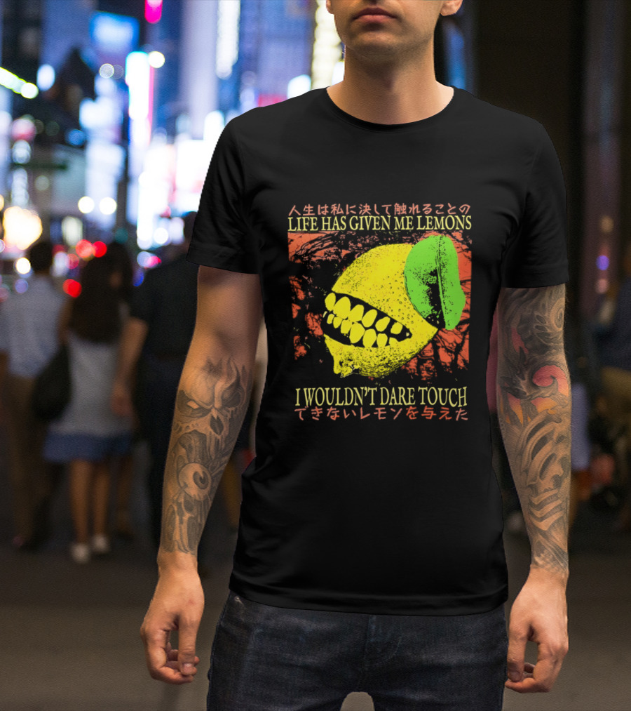Life Has Given Me Lemons I Wouldn't Dare Touch T-Shirt