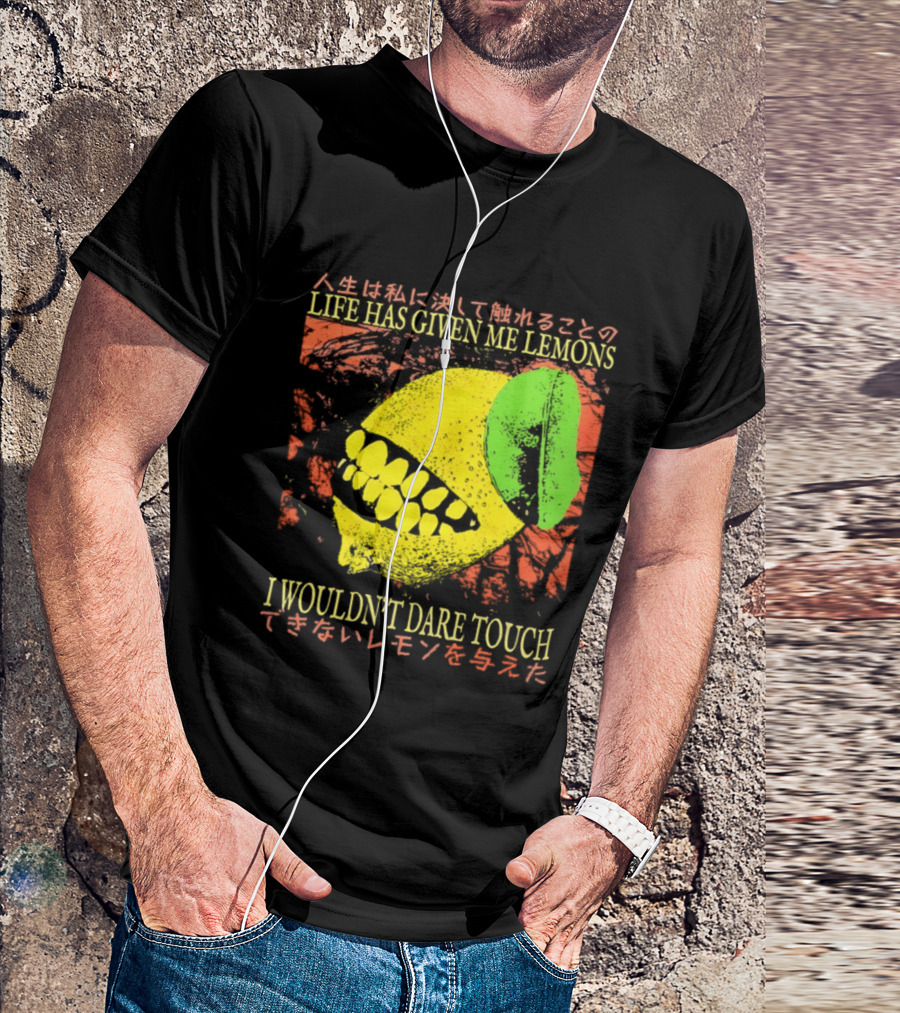 Life Has Given Me Lemons I Wouldn't Dare Touch T-Shirt