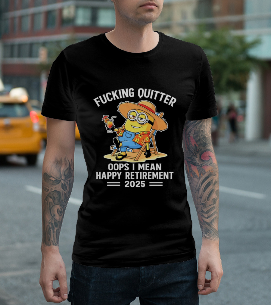 Fucking Quitter Oops I Mean Happy Retirement 2025 Minion T-Shirt