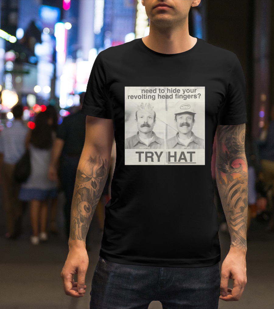 Need To Hide Your Revolting Head Fingers Try Hat Before After No Fingers T-Shirt
