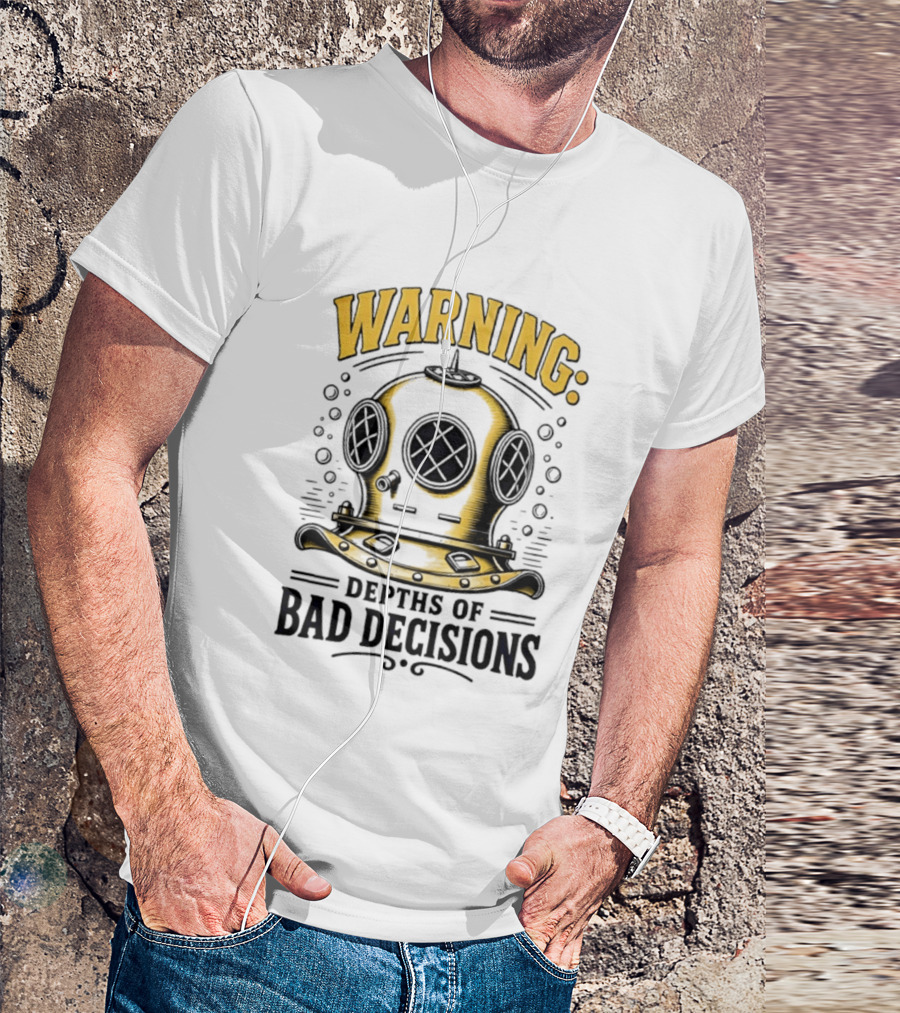 Warning Deep Sea Diver Helmet Depths Of Bad Decisions T-Shirt