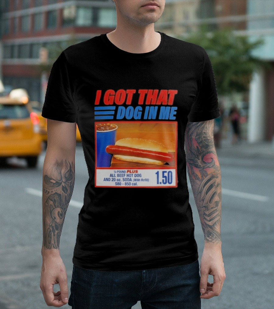 I Got That Dog In Me All Beef Hot Dog Pound Plus Soda T-Shirt