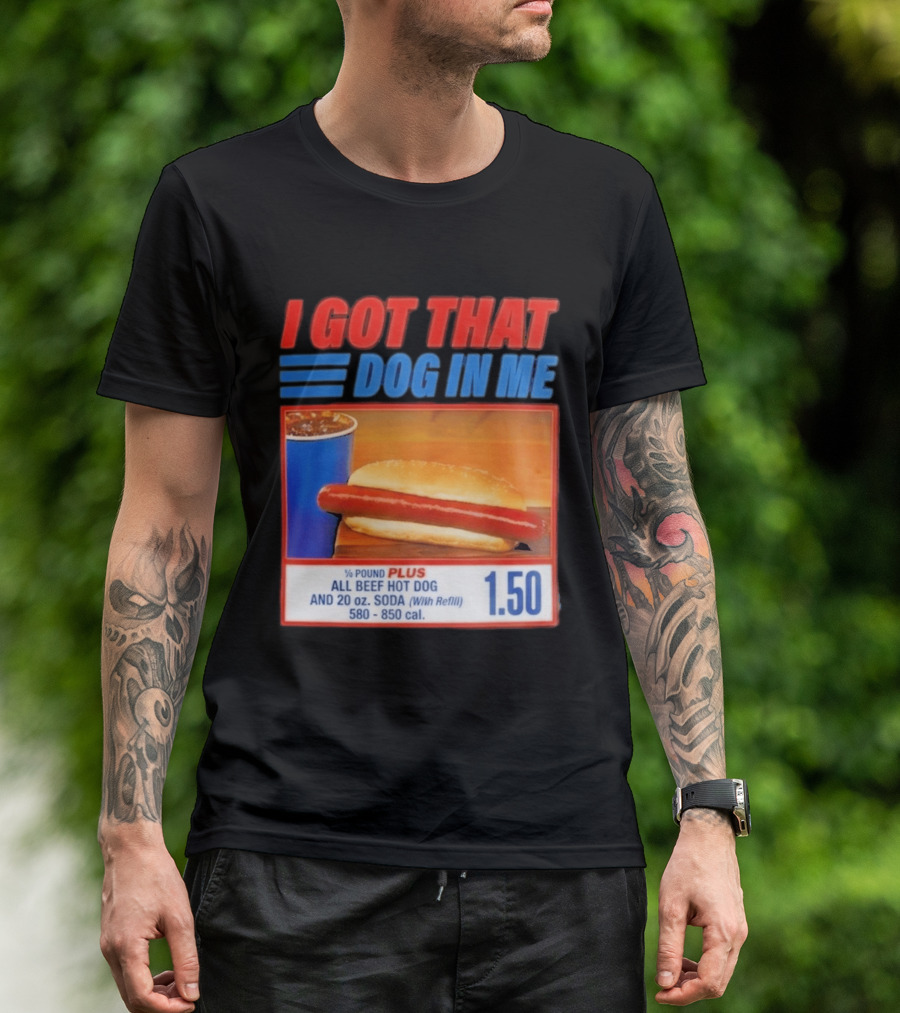 I Got That Dog In Me All Beef Hot Dog Pound Plus Soda T-Shirt