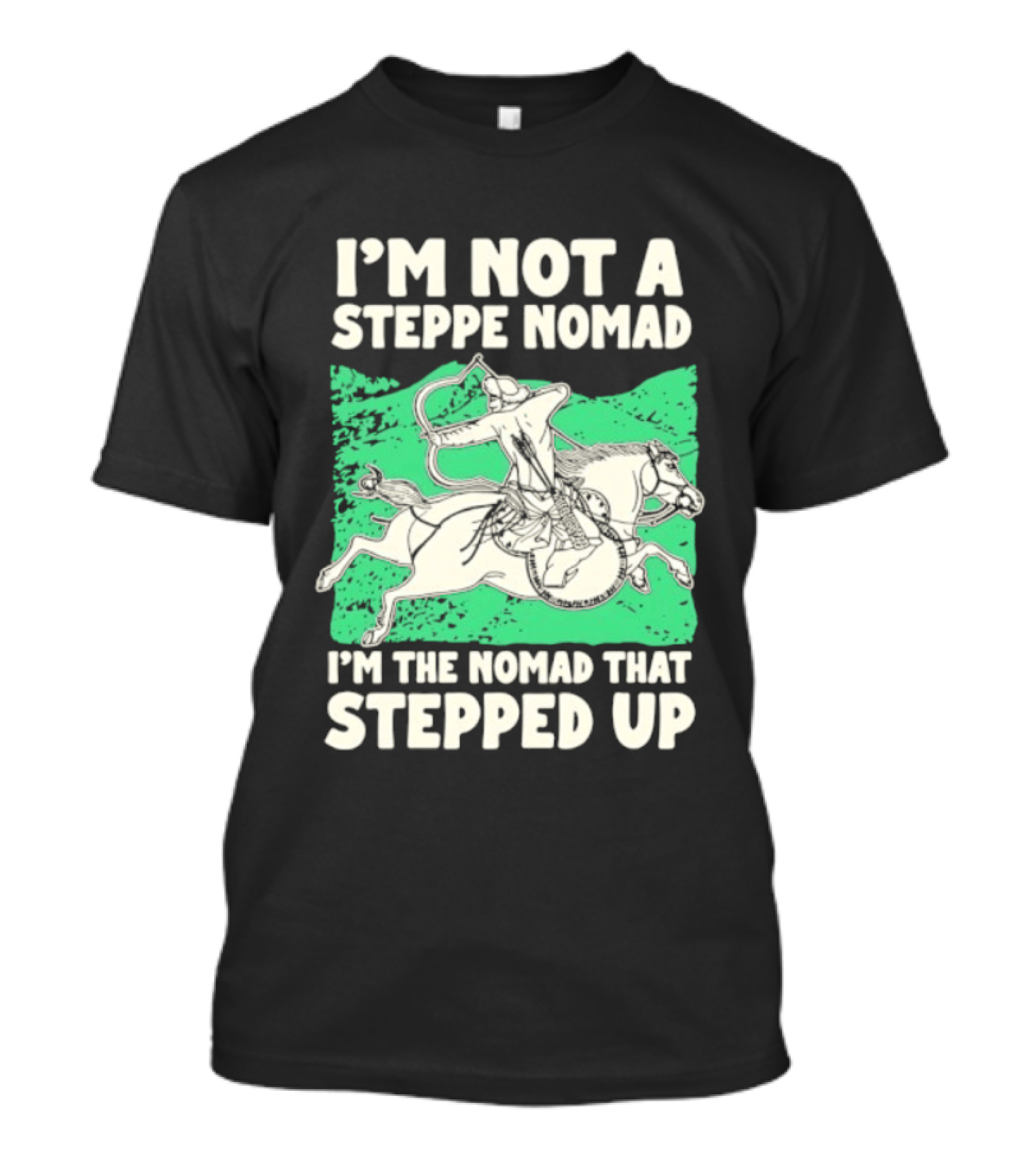 I'm Not A Steppe Nomad I'm The Nomad That Stepped Up Rider On Horseback T-Shirt