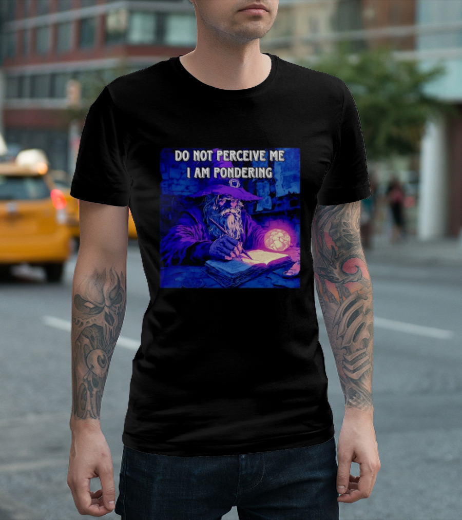 Do Not Perceive Me I Am Pondering Wizard Magical Book And Glowing Orb T-Shirt