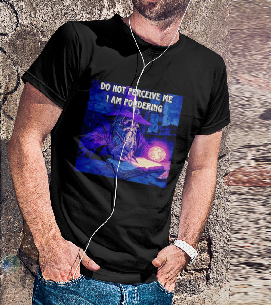 Do Not Perceive Me I Am Pondering Wizard Magical Book And Glowing Orb T-Shirt