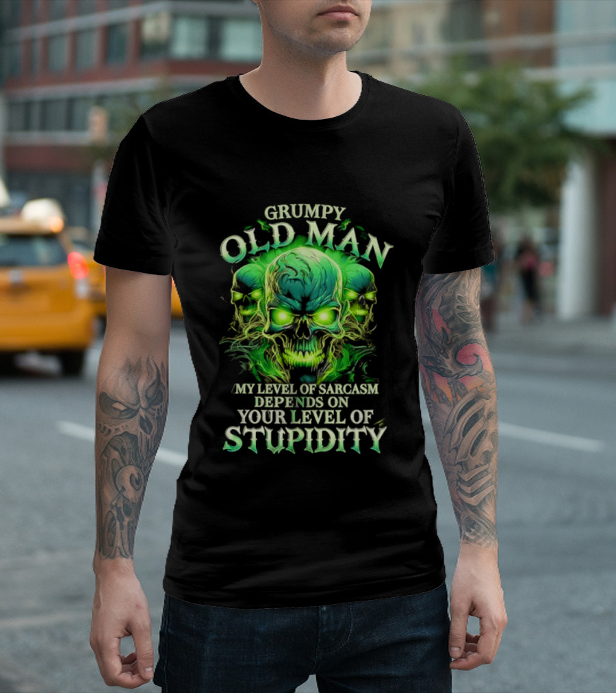 Grumpy Old Man My Level Of Sarcasm Depends On Your Level Of Stupidity Skull Green T-Shirt