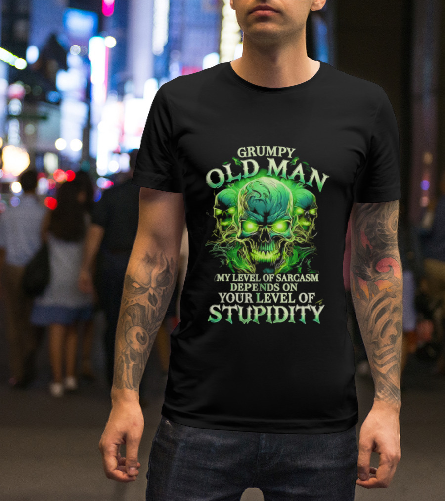 Grumpy Old Man My Level Of Sarcasm Depends On Your Level Of Stupidity Skull Green T-Shirt