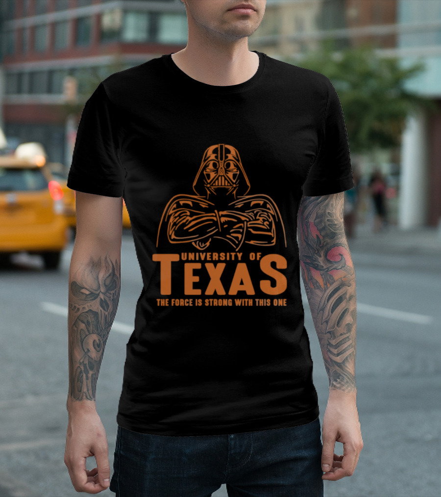 University Of Texas Darth Vader The Force Is Strong With This One T-Shirt