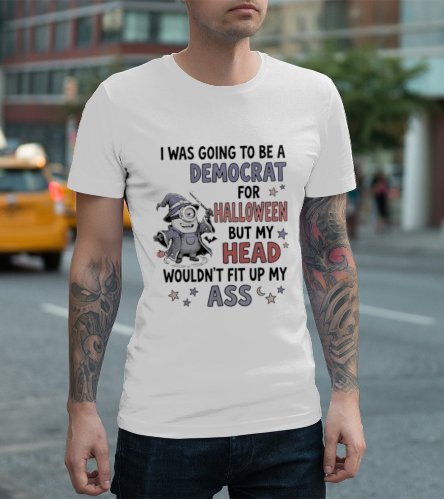 Minions Wizard I Was Going To Be A Democrat For Halloween But My Head Wouldn't Fit Up My Ass T-Shirt