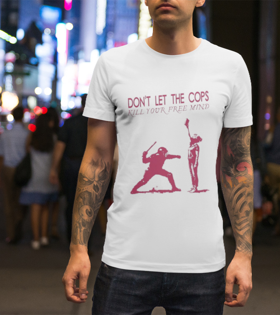 Don't Let The Cops Kill Your Free Mind Distressed Silhouette Fight Rebellion T-Shirt