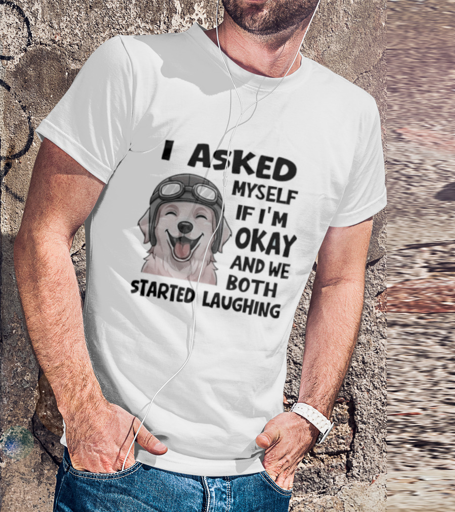 I Asked Myself If I'm Okay And We Both Started Laughing Golden Retriever T-Shirt