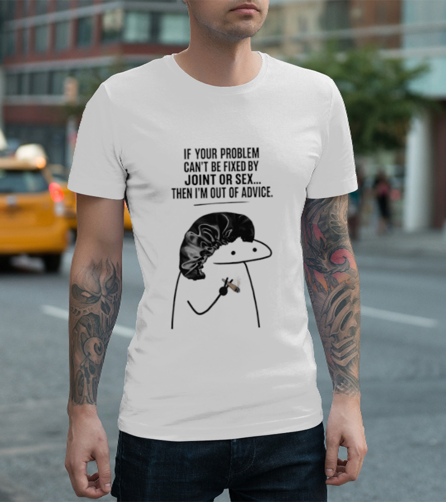 If Your Problem Can't Be Fixed By Joint Or Sex Then I'm Out Of Advice Stick Figure Humor T-Shirt