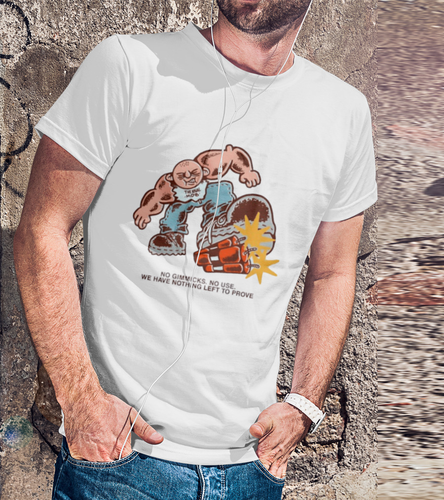 The Rival Mob No Gimmicks No Use We Have Nothing Left To Prove Cartoon Figure Explosive Boot Kick T-Shirt