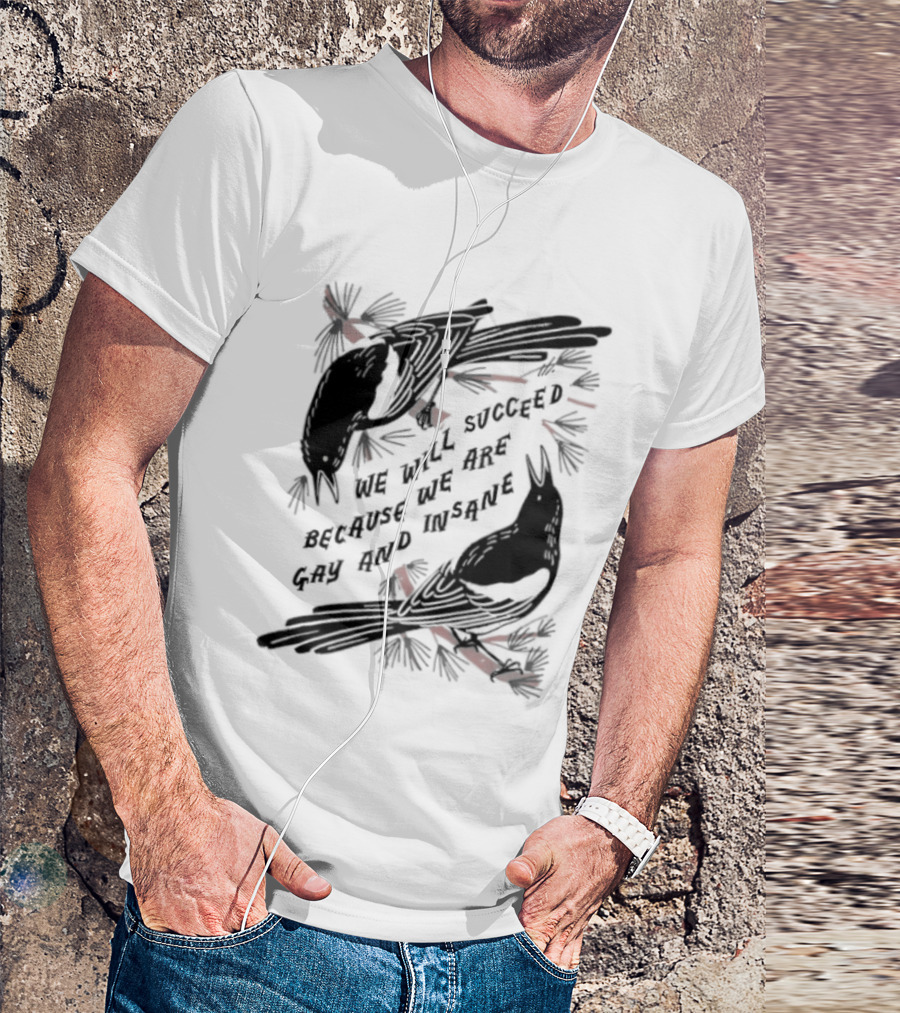 We Will Succeed Because We Are Gay And Insane With Blackbirds And Red Bows T-Shirt