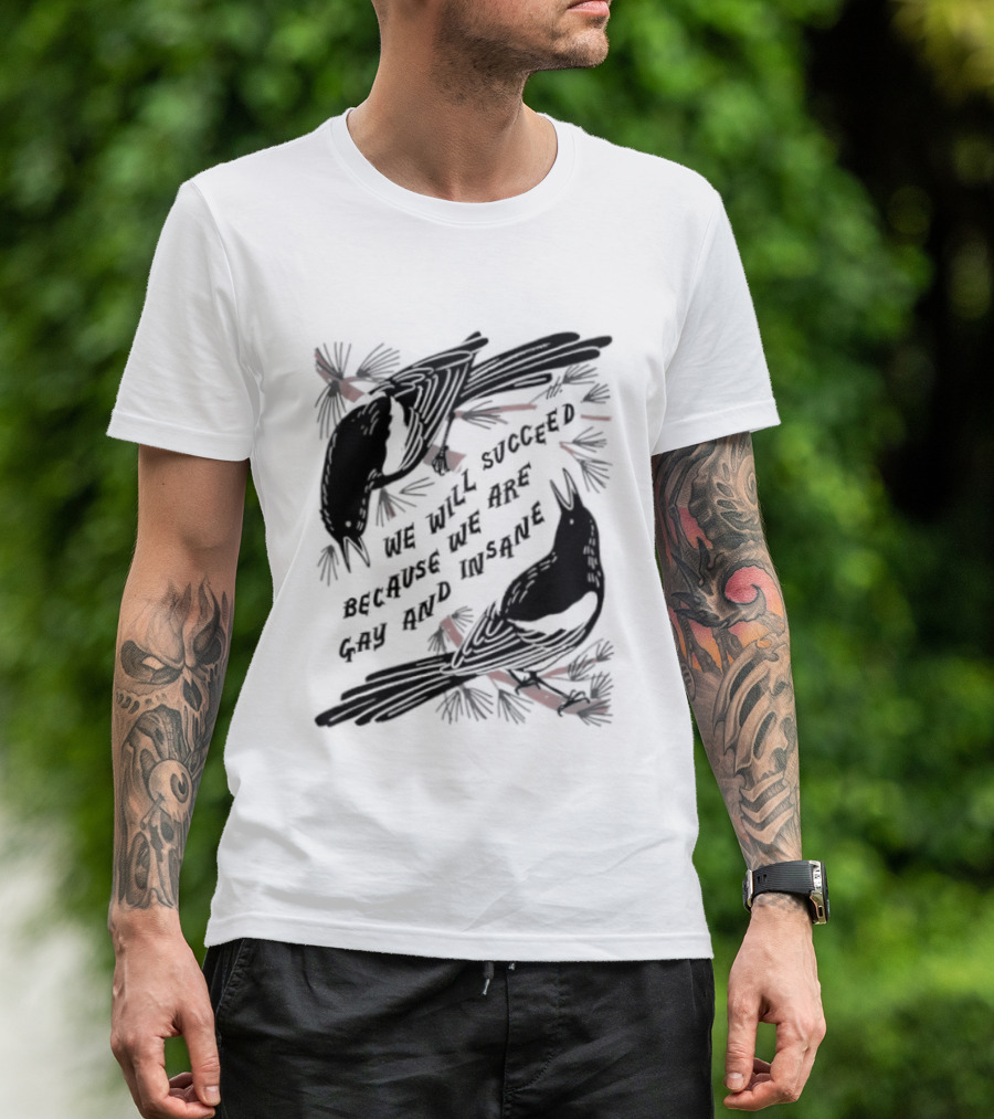 We Will Succeed Because We Are Gay And Insane With Blackbirds And Red Bows T-Shirt