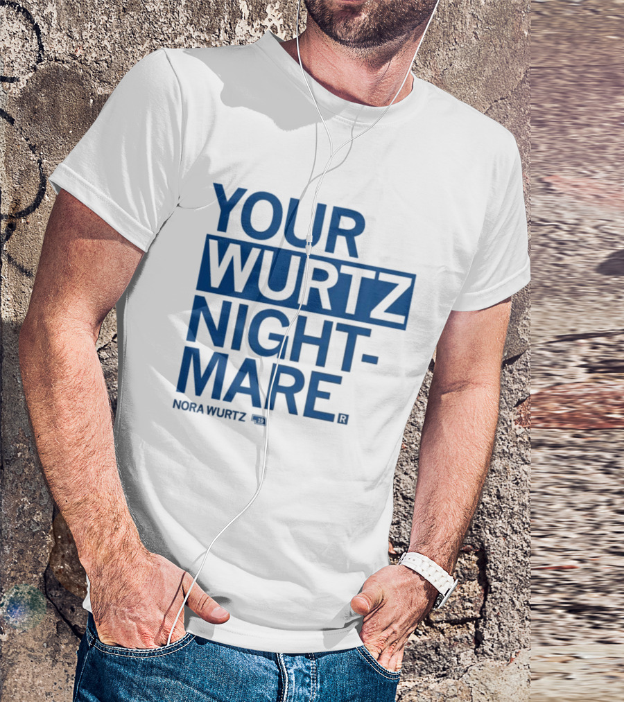Your Wurtz Nightmare Nora Wurtz T-Shirt