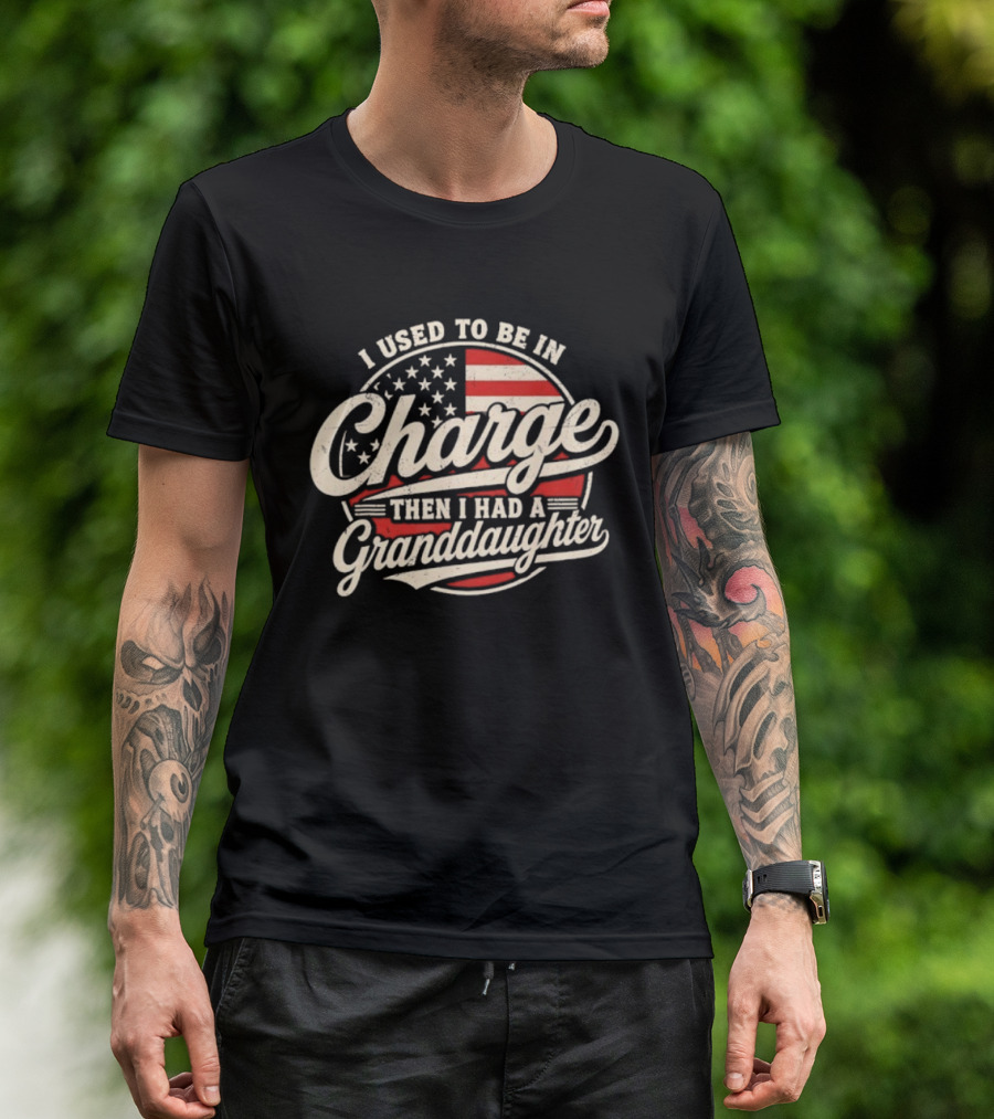I Used To Be In Charge Then I Had A Granddaughter USA Flag T-Shirt