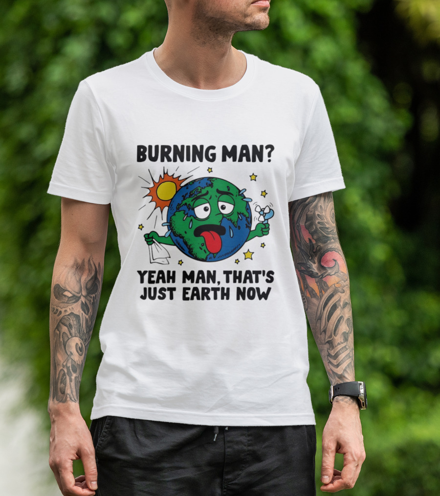 Burning Man Yeah Man That's Just Earth Now Sun Earth Stars T-Shirt