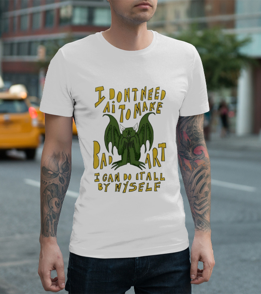 I Don't Need AI To Make Bad Art I Can Do It All By Myself Bat T-Shirt