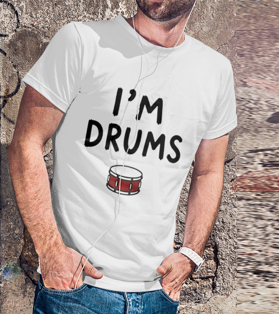 I'm Drums Banging Snare Drum Music Lover T-Shirt