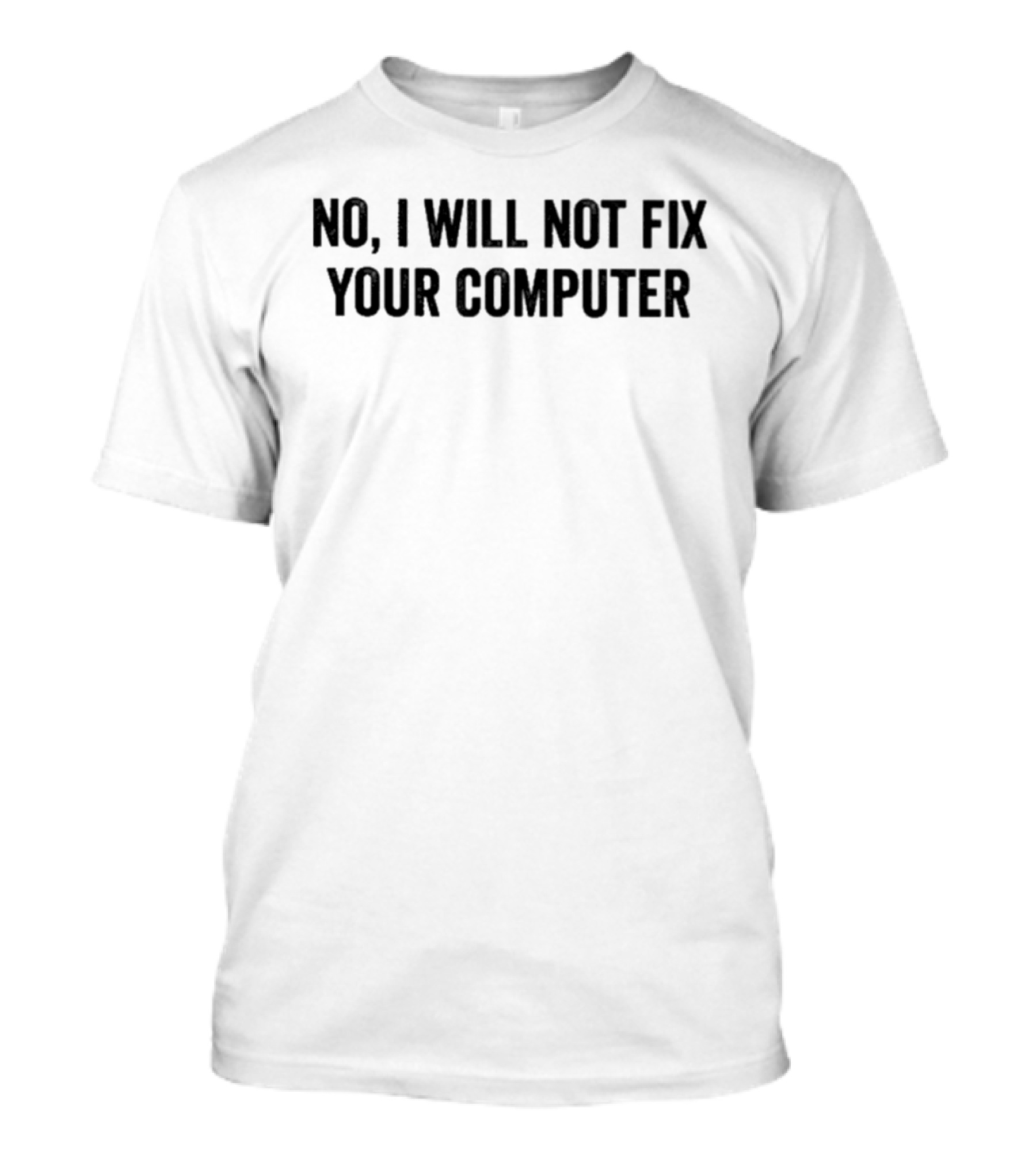No I Will Not Fix Your Computer T-Shirt