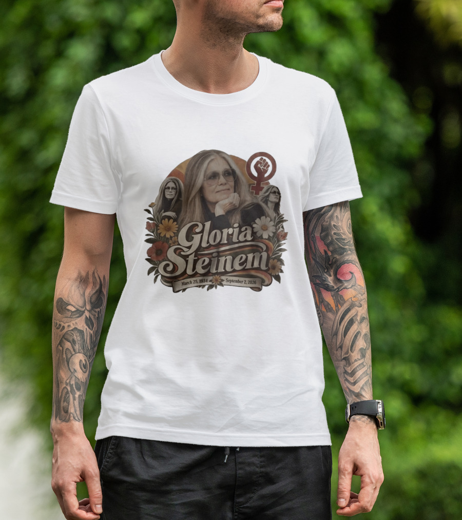 Gloria Steinem March 25 1934 September 2 2026 Feminist Icon With Flowers And Female T-Shirt