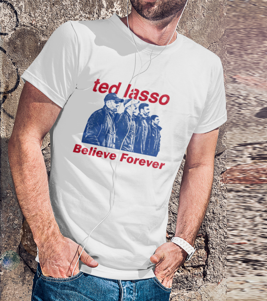 Ted Lasso Believe Forever Oasis Fan T-Shirt