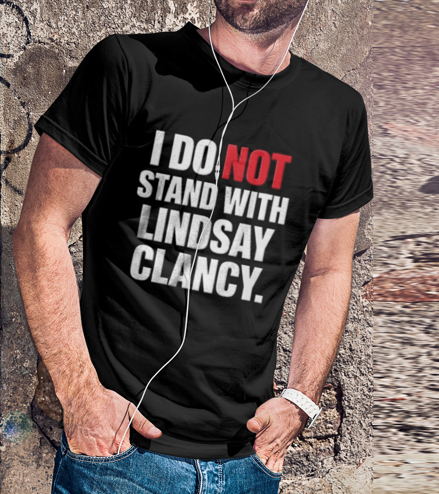 I Do Not Stand With Lindsay Clancy T-Shirt