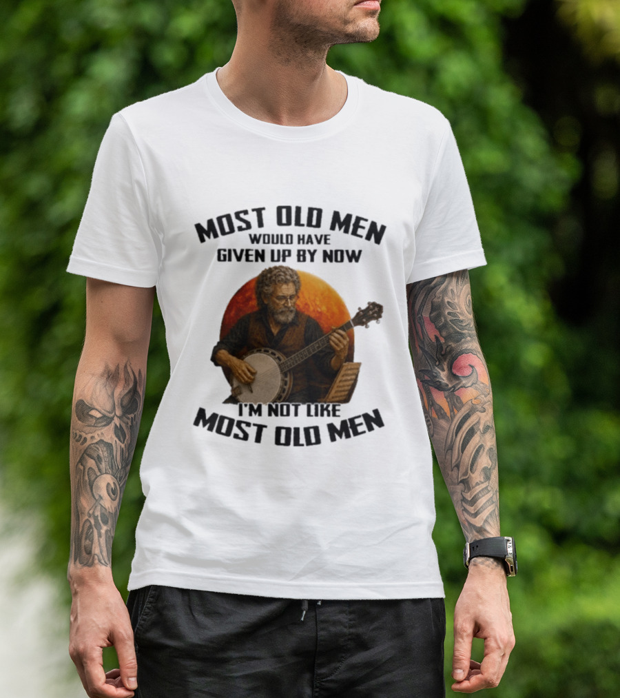 Most Old Men Would Have Given Up Banjo I'm Not Like Most Old Men T-Shirt