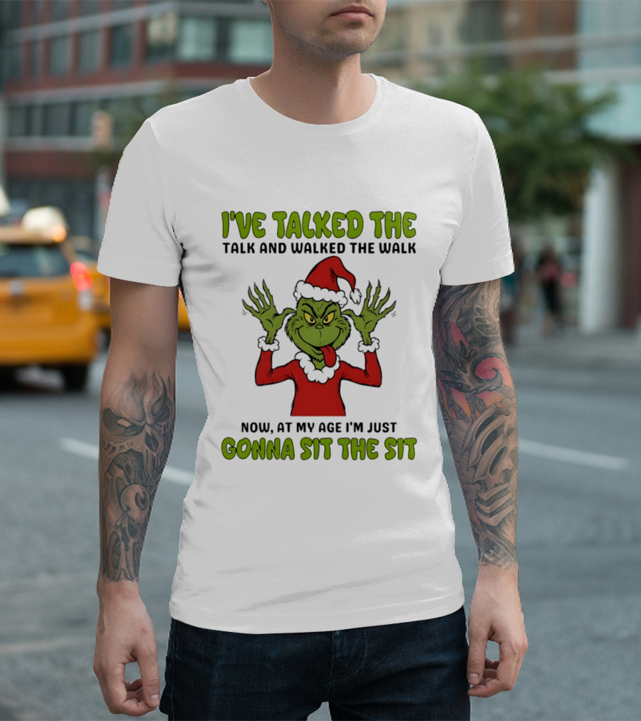 Grinch I've Talked The Talk And Walked The Walk Now At My Age I'm Just Gonna Sit The Sit T-Shirt