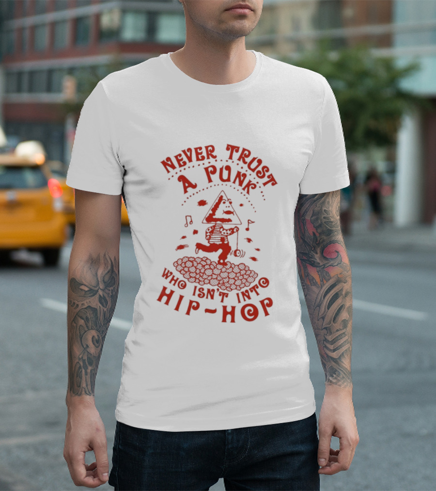 Never Trust A Punk Who Isn't Into Hip Hop Music And Running T-Shirt