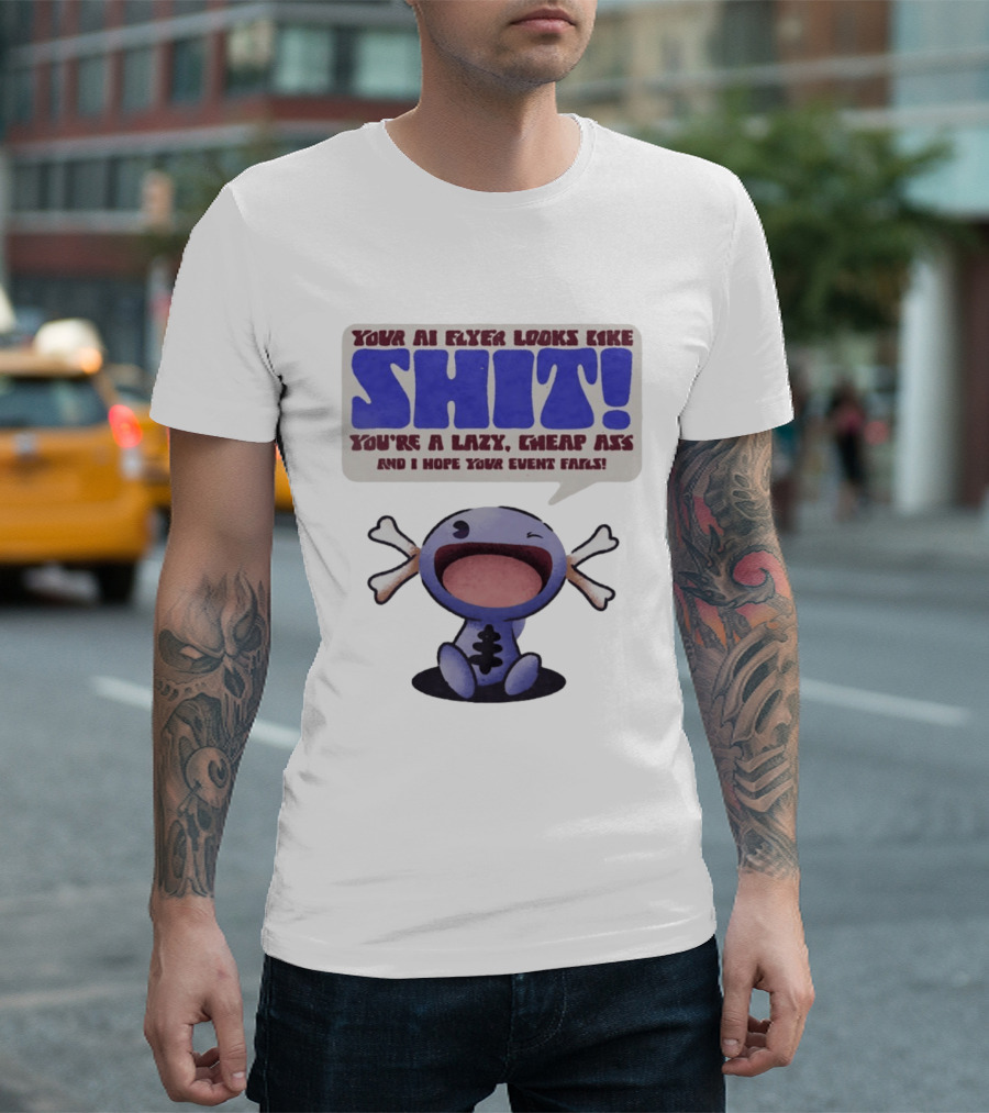 Paldean Wooper Your AI Flyer Looks Like Shit You're A Lazy Cheap Ass And I Hope Your Event Fails T-Shirt