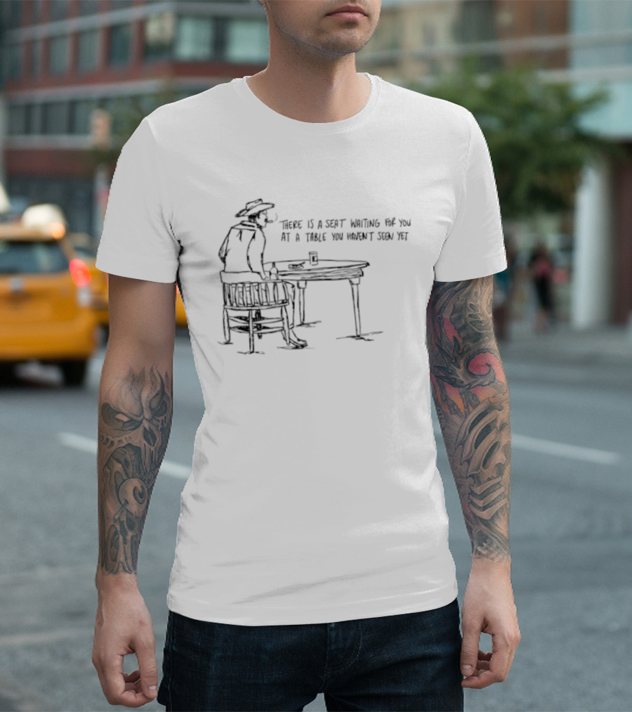 Cowboy There Is A Seat Waiting For You At A Table You Haven't Seen Yet Cowboy Art Drawing T-Shirt