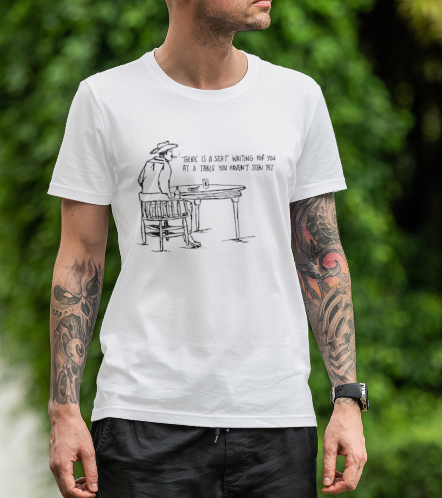 Cowboy There Is A Seat Waiting For You At A Table You Haven't Seen Yet Cowboy Art Drawing T-Shirt