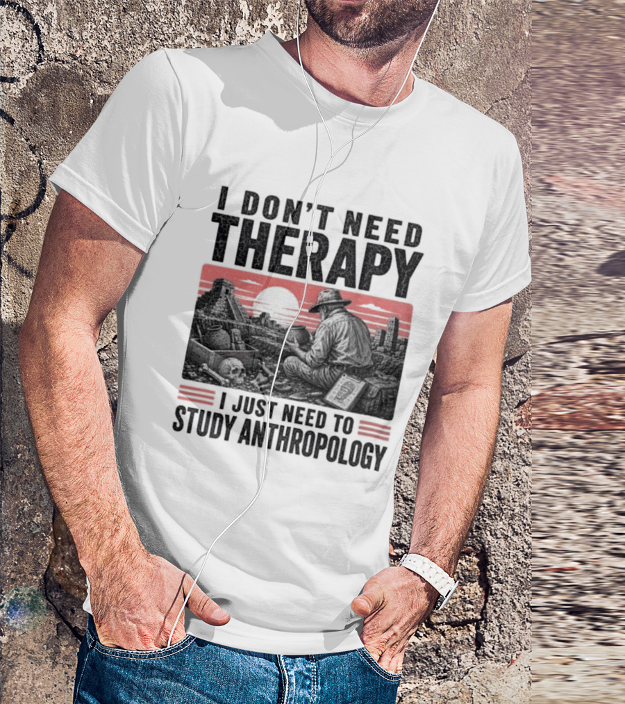 I Don't Need Therapy I Just Need To Study Anthropology Red Sunset T-Shirt