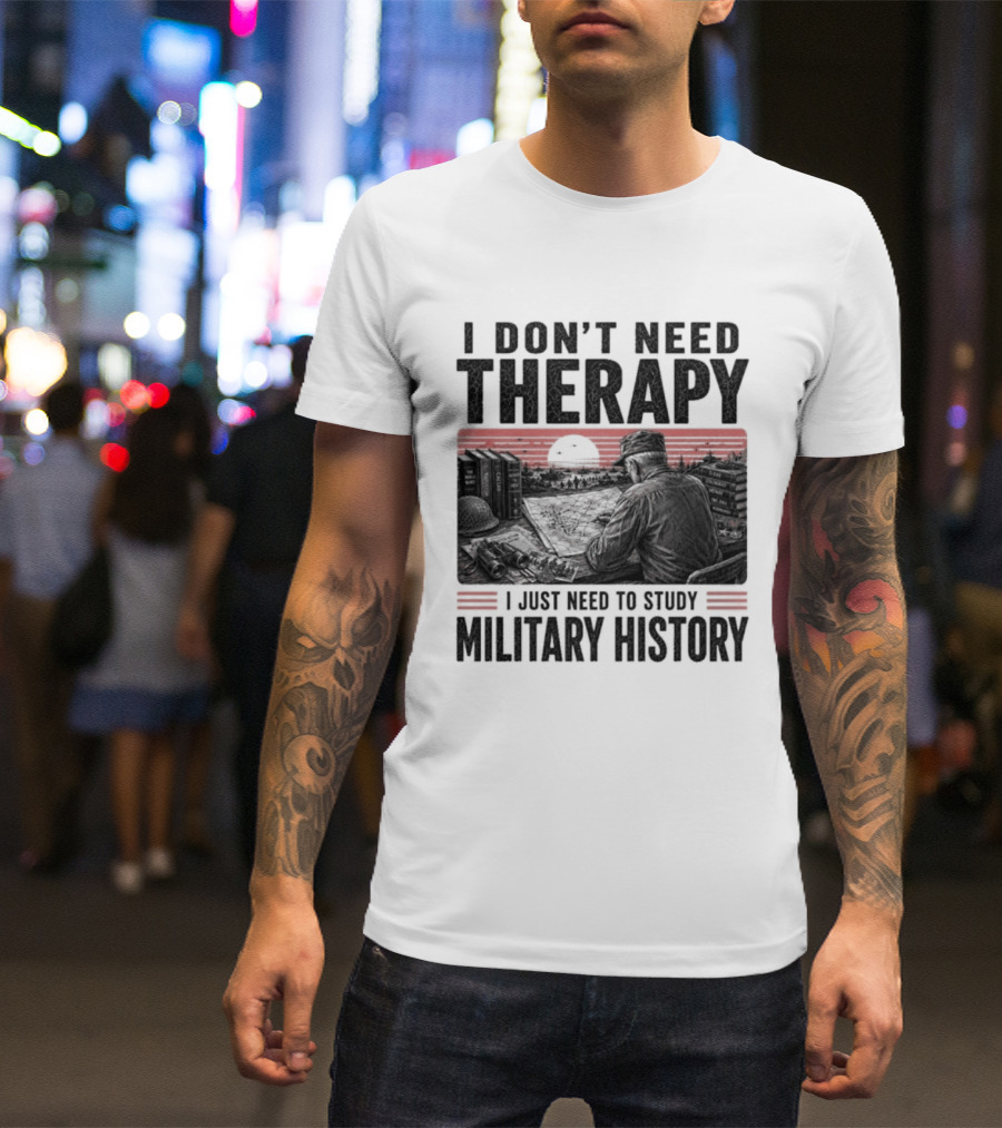 I Don't Need Therapy I Just Need To Study Military History Sunset Scene T-Shirt