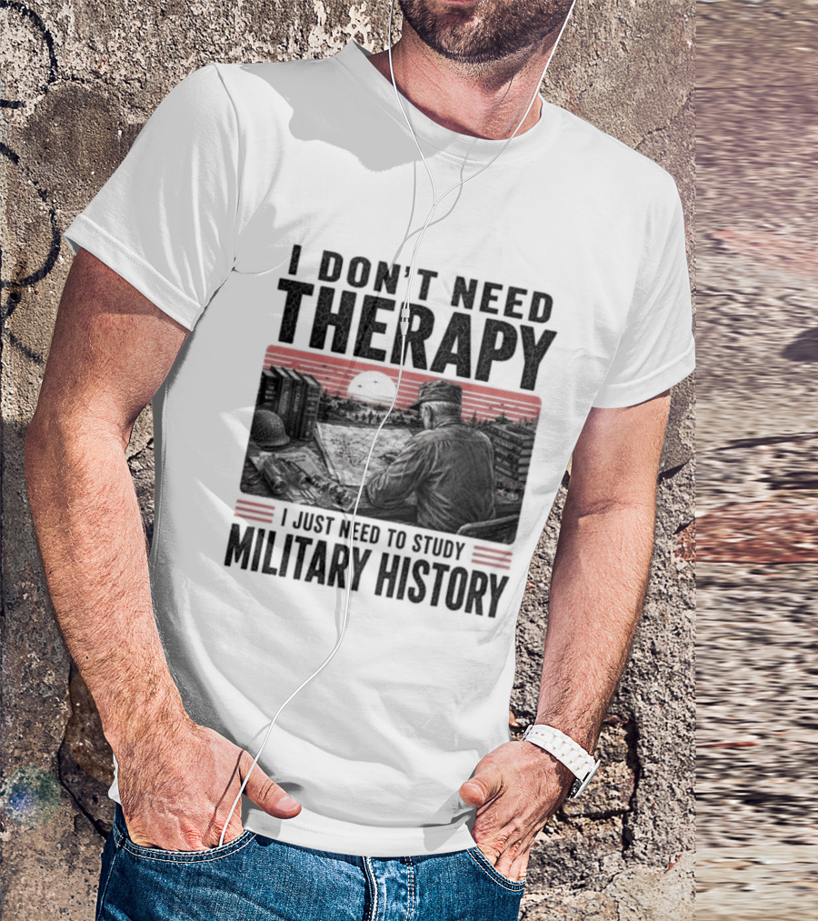 I Don't Need Therapy I Just Need To Study Military History Sunset Scene T-Shirt