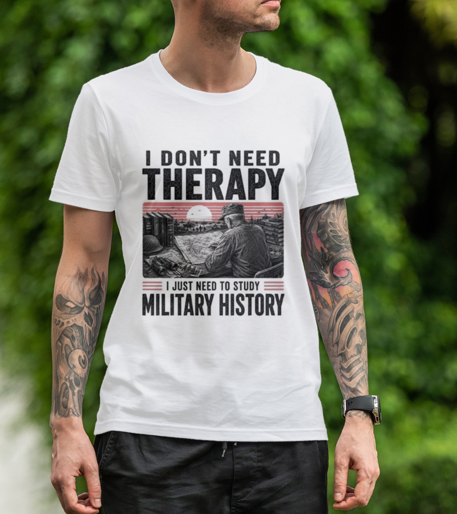 I Don't Need Therapy I Just Need To Study Military History Sunset Scene T-Shirt