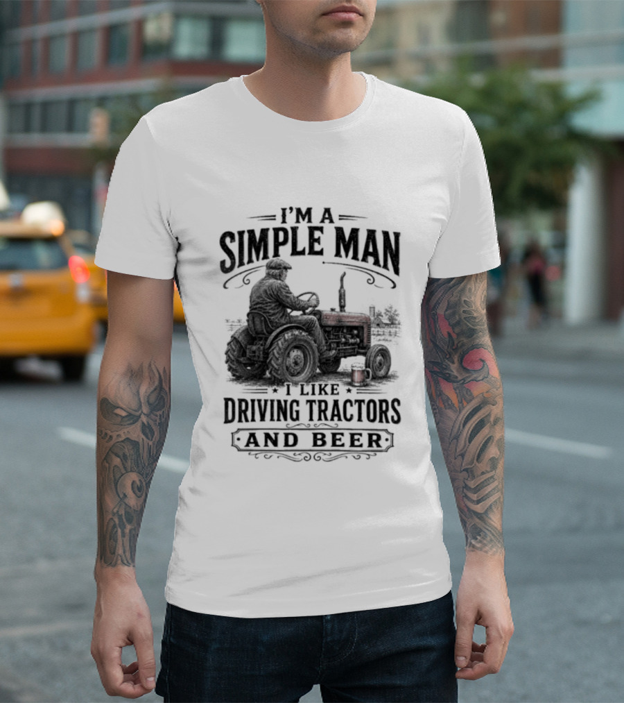 I'm A Simple Man I Like Driving Tractors And Beer T-Shirt