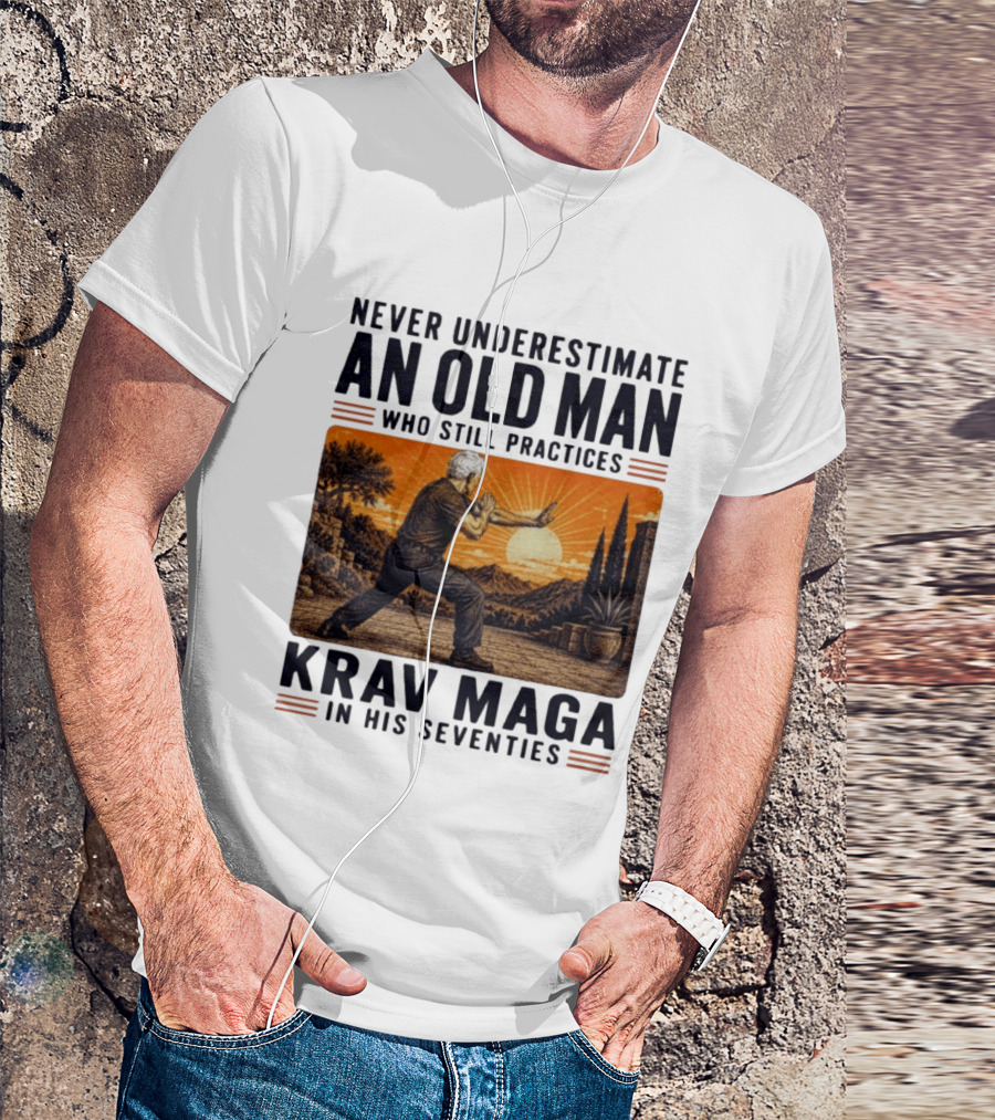 Never Underestimate An Old Man Who Practices Krav Maga In His Seventies T-Shirt