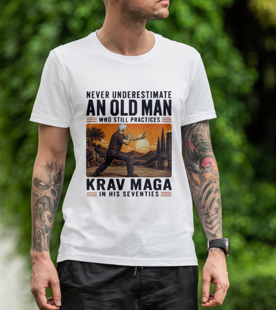Never Underestimate An Old Man Who Practices Krav Maga In His Seventies T-Shirt
